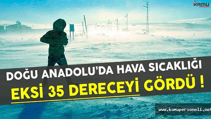 Doğu Anadolu'da Hava Sıcaklığı Eksi 35 Dereceyi Gördü