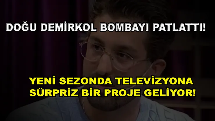 Doğu Demirkol bombayı patlattı! Yeni sezonda televizyona sürpriz bir proje geliyor!