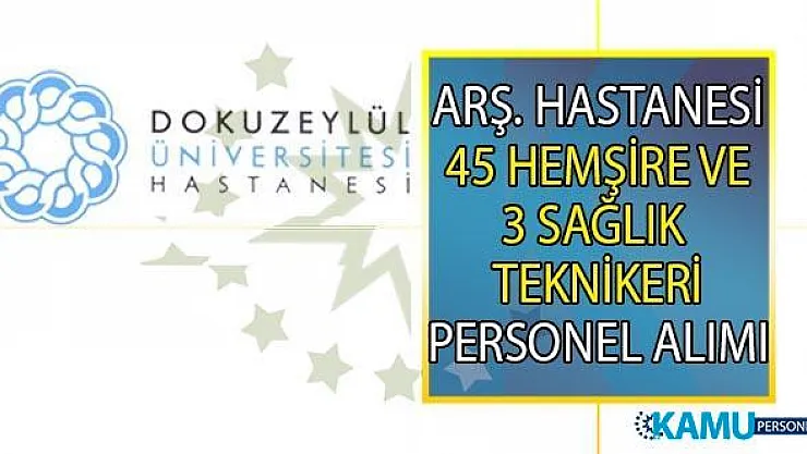 Dokuz Eylül Üniversitesi Araştırma Uygulama Hastanesi 15 Ağustos'a kadar 45 Hemşire ve Sağlık teknikeri alımı yapacak! Peki sağlık personeli alımı başvuru şartları nelerdir?