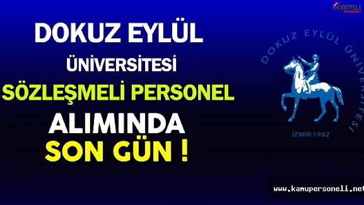 Dokuz Eylül Üniversitesi Sözleşmeli Personel Alımında Son Gün !