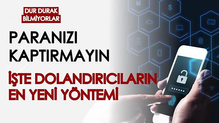 Dolandırıcılara paranızı kaptırmayın! İşte dolandırıcıların en yeni yöntemi...