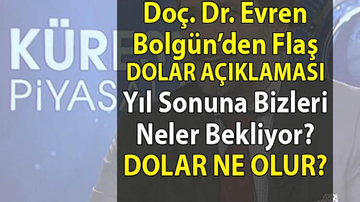 Dolar kuru hakkında en korkutucu açıklama Doç. Dr. Evren Bolgün'den geldi!