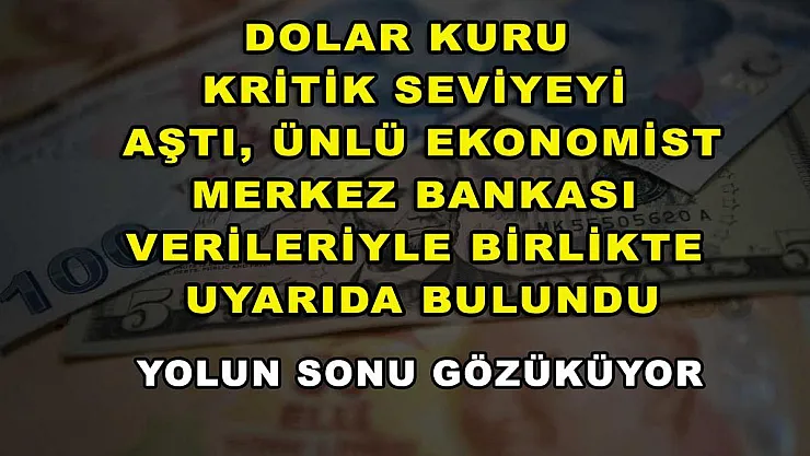Dolar kuru kritik seviyeyi aştı, ünlü ekonomist Merkez Bankası verileriyle birlikte uyarıda bulundu: Yolun sonu gözüküyor