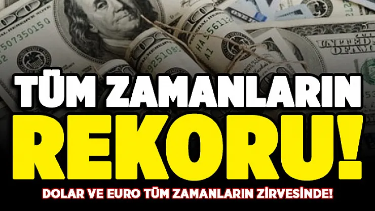 Dolar kuru tüm zamanların rekorunu kırdı! İşte güncel dolar ve euro fiyatları