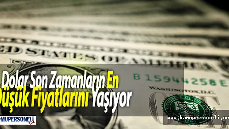Dolar Son Zamanların En Düşük Fiyatlarını Yaşıyor