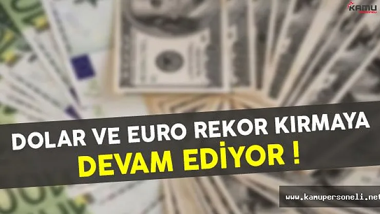 Dolar ve Euro Rekor Kırmaya Devam Ediyor (Dolar ve Euro Ne Kadar?)
