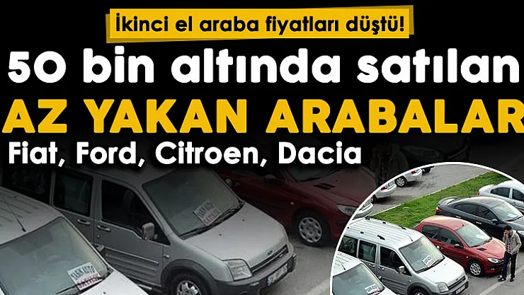 Dolardaki düşüşle ikinci el araba fiyatları düştü! 50 bin lira altında satılan yüksek model otomobiller! Fiat, Ford, Citroen, Dacia: İşte az yakan arabalar