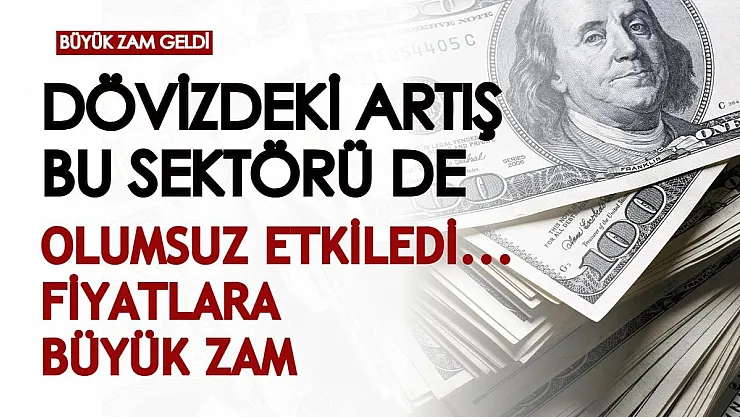 Döviz kurundaki artış bu sektörü de vurdu: Fiyatlarına yüksek zam yapıldı