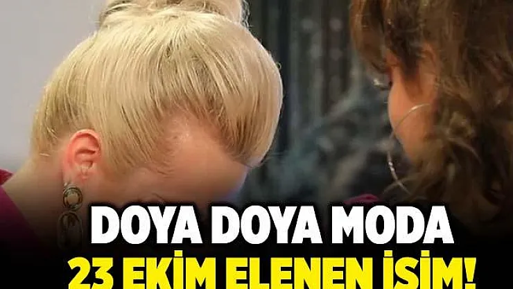 Doya Doya Moda veda eden isim! 23 Ekim Doya Doya Moda elenen isim açıklandı mı? Bu hafta kim elendi? Kim birinci oldu?