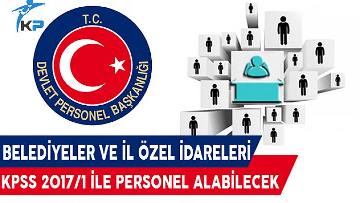 DPB Açıkladı: Belediyeler ve İl Özel İdareleri KPSS 2017/1 İle Personel Alabilecek