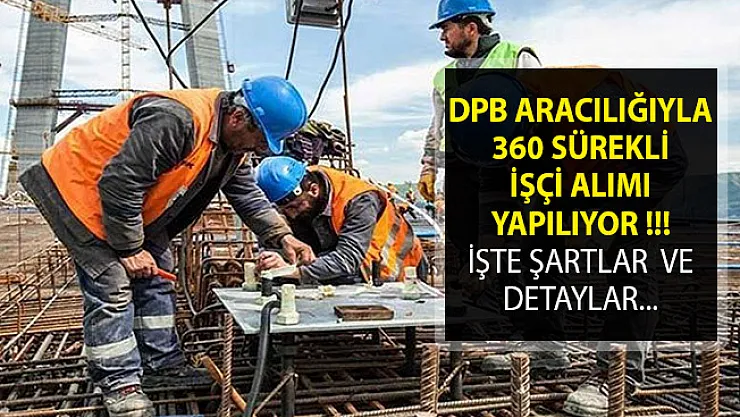 DPB Aracılığıyla 360 İşçi Alımı Yapılıyor- Sürekli İşçi Alım İlanları 2019- İşçi Alımları 2019- Personel İşçi Alımı