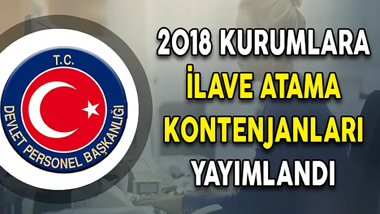 DPB Tarafından 2018 Yılı Kurumlara İlave Atama Kontenjanları Yayımlandı