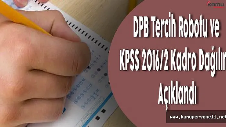 DPB Tercih Robotunu ve KPSS 2016/2 Kadro Dağılımını Açıkladı
