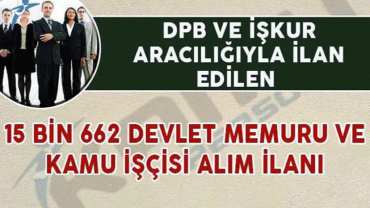 DPB ve İŞKUR Aralığıyla 15 Bin 662 Devlet Memuru ve Kamu İşçisi Alınıyor