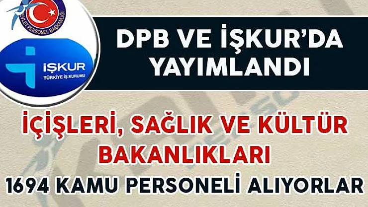 DPB ve İŞKUR'da yayımlandı! İçişleri, Sağlık ve Kültür Bakanlığına 1694 Kamu Personeli Alınıyor