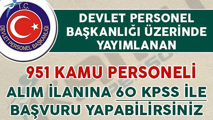 DPB'de Yayımlanan 951 Kamu Personeli Alım İlanına 60 KPSS İle Başvuru Yapabilirsiniz