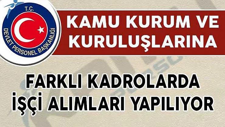 DPB'de Yayımlanan İlanlar Kapsamında Farklı Kadrolara İşçi Alımları Yapılıyor!