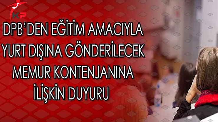 DPB'den Eğitim Amacıyla Yurt Dışına Gönderilecek Memur Kontenjanına İlişkin Duyuru