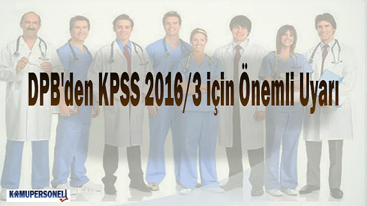 DPB'den KPSS 2016/3 için Önemli Uyarı