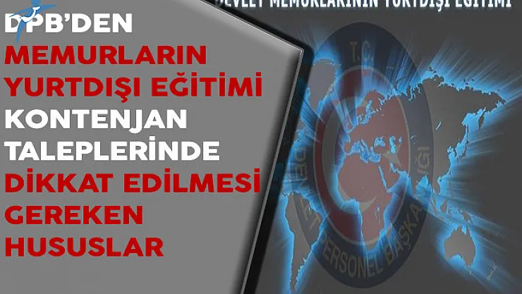 DPB'den Memurların Yurtdışı Eğitimi Kontenjan Taleplerinde Dikkat Edilmesi Gereken Hususlar Hakkında Duyuru