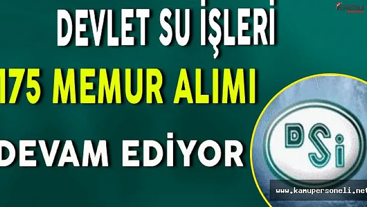 DSİ 175 Memur Alımı İçin Başvurular Devam Ediyor (Kimler Başvurabilir?)