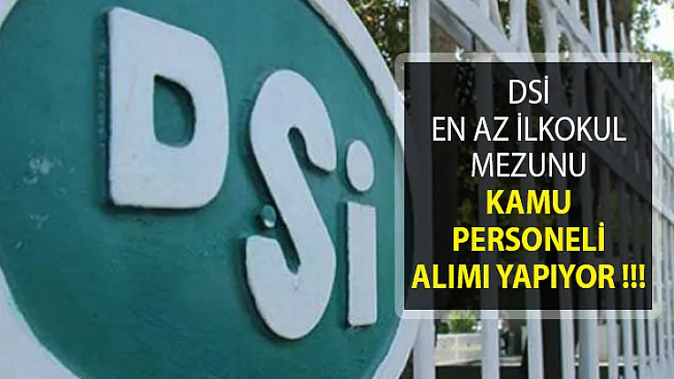 DSİ En Az İlkokul Mezunu Personel Alımı Yapıyor