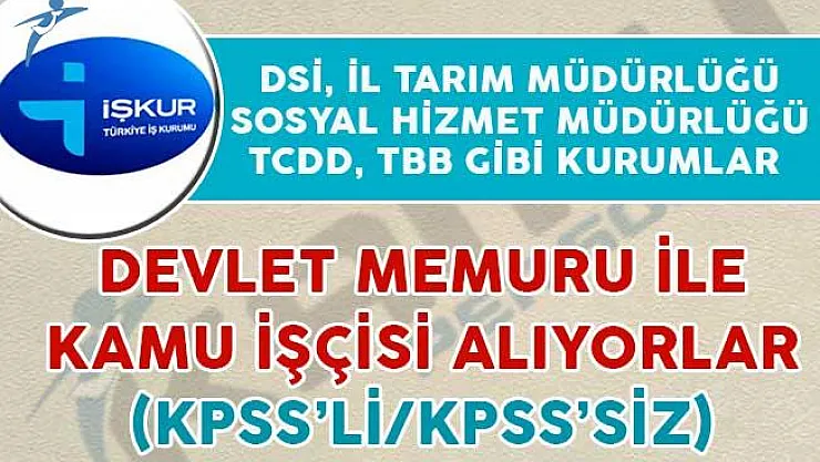 DSİ, İl Tarım Müdürlüğü ve Sosyal Hizmet Müdürlüğü Gibi Kurumlar Devlet Memuru ve Kamu İşçisi Alıyor