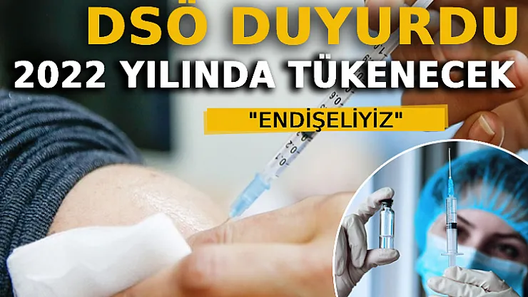DSÖ Endişeliyiz Diyerek Duyurdu: 2022 Yılında Tükenecek