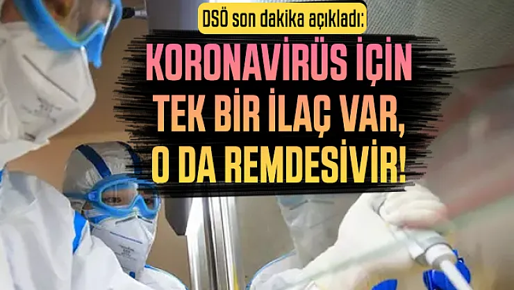 DSÖ son dakika açıkladı: Koronavirüs için tek bir ilaç var, o da remdesivir!