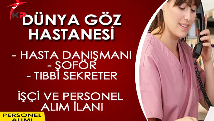 Dünya Göz Hastanesi İşçi ve Personel Alım Süreci Devam Ediyor