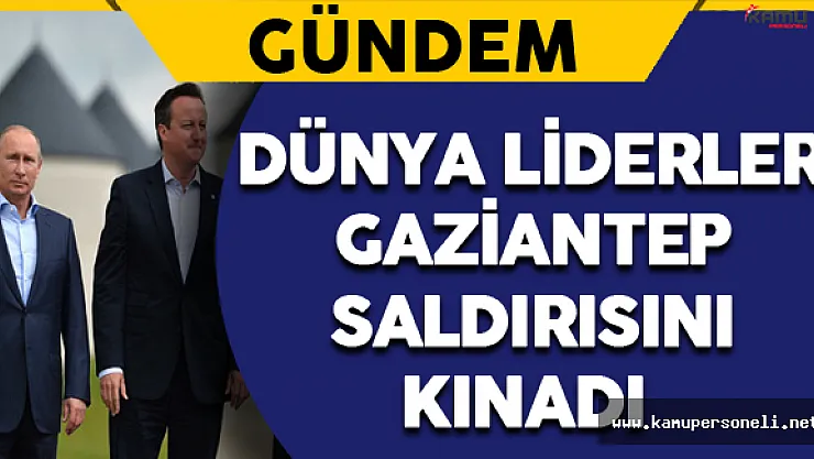 Dünya Liderleri Gaziantep Saldırısını Kınadı
