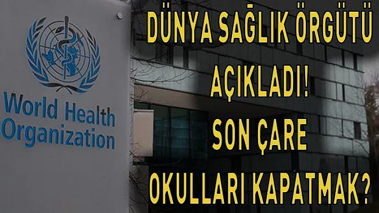 Dünya sağlık örgütü'nden açıklama! eğer başka çare kalmazsa