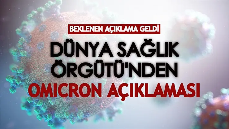 Dünya Sağlık Örgütü'nden beklenen Omicron varyantı açıklaması geldi!
