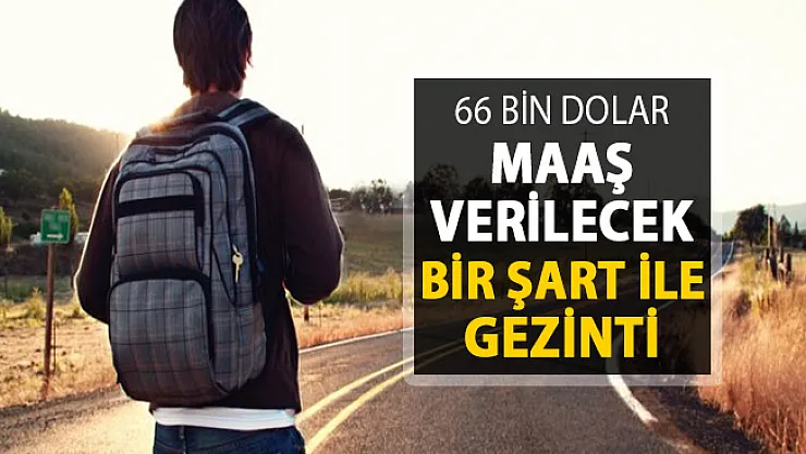Dünyada Pek Çok Yer Gezecek Personel Aranıyor ! 66 Bin Dolar Ücret Verilecek