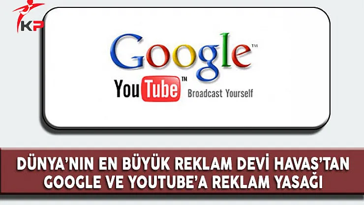 Dünya'nın En Büyük Reklam Devi Havas'tan Google ve Youtube'a Reklam Yasağı