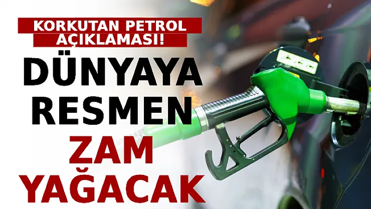 Dünyaya Resmen Zam Yağacak! Korkutan Petrol Açıklaması!