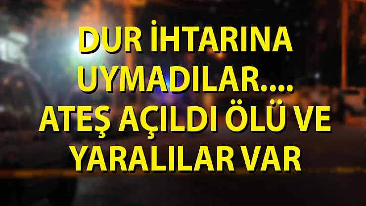 Dur İhtarına Uymayanlara Ateş Açıldı! Ölü ve Yaralılar Var
