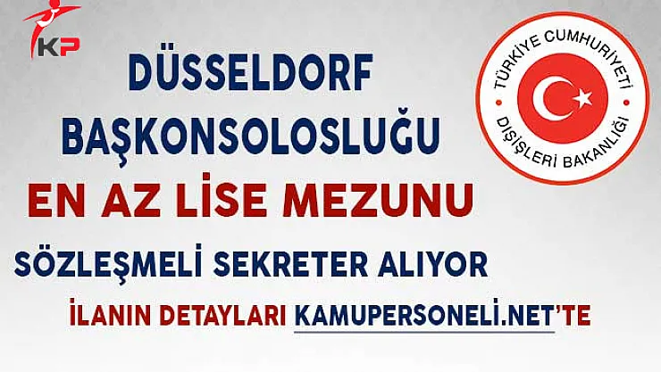 Düsseldorf Başkonsolosluğu En Az Lise Mezunu Sözleşmeli Sekreter Alıyor