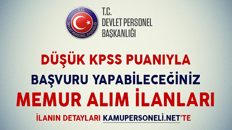 Düşük KPSS Puanıyla Başvuru Yapabileceğiniz Memur Alım İlanları