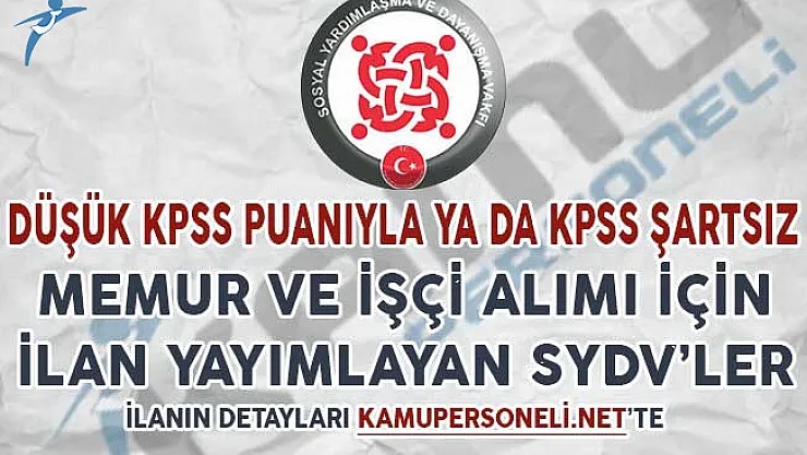 Düşük KPSS Puanıyla ya da KPSS Şartsız Memur ve İşçi Alımı Yapacağını İlan Eden SYDV'ler