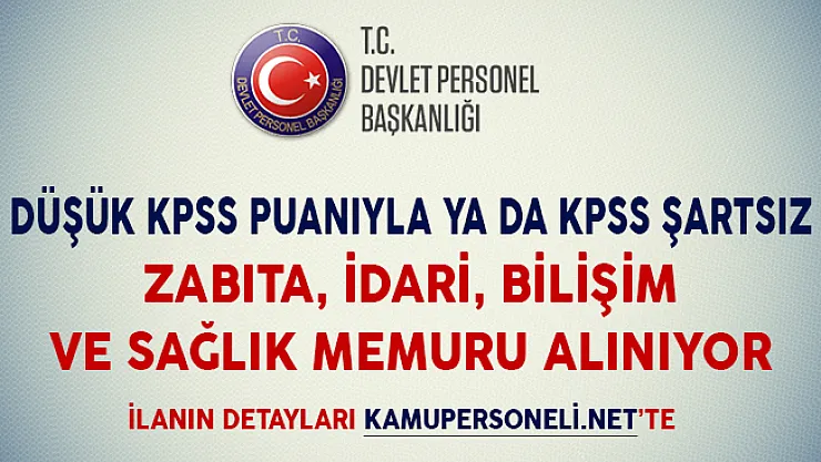 Düşük KPSS Puanıyla ya da KPSS Şartsız Zabıta, İdari, Bilişim ve Sağlık Memuru Alımı Yapılıyor