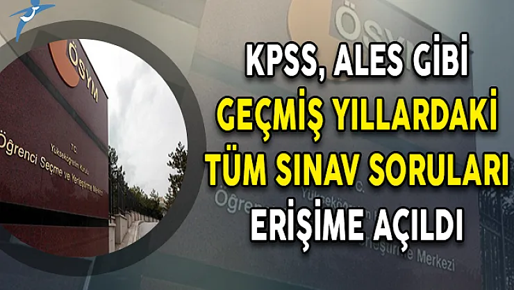 Duyuru Geldi: KPSS, ALES Gibi Geçmiş Yıllardaki Tüm Sınav Soruları ÖSYM Tarafından Erişime Açıldı