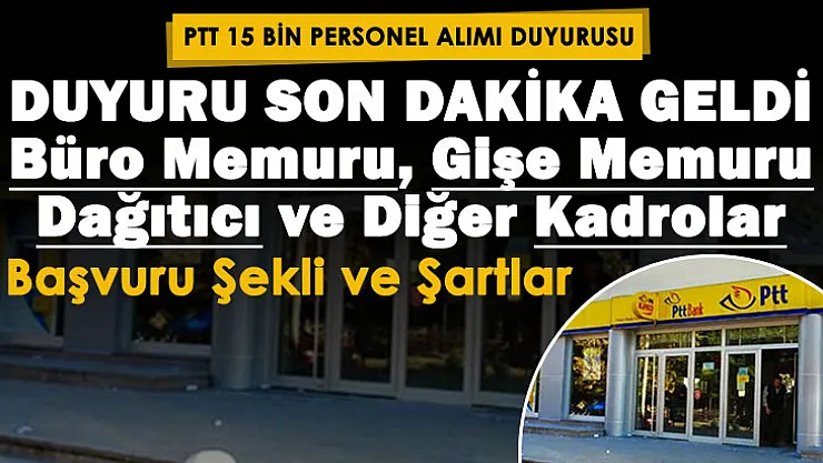 Duyuru son dakika geldi: PTT 15 bin büro memuru, gişe personeli, dağıtıcı ve kadrolarda personel alımı! İşte başvuru şekli ve gerekli şartlar