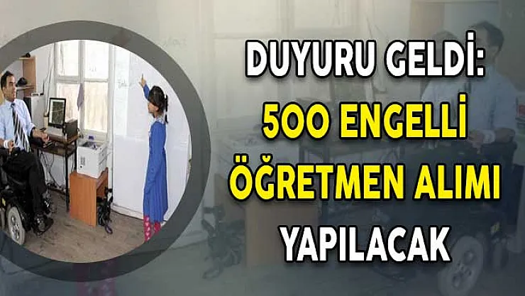 Duyuru Yayımlandı: 500 Engelli Öğretmen Alımı Yapılacak !