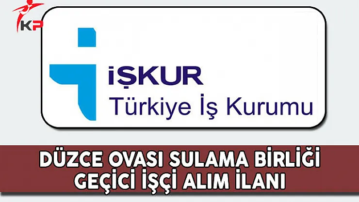 Düzce Ovası Sulama Birliği Geçici İşçi Alım İlanı