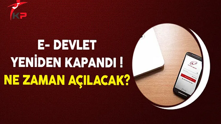 e- Devlet Yeniden Kapandı! Ne Zaman Açılacak?