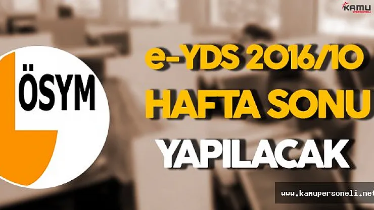 e-YDS 2016/10 Hafta Sonu Yapılacak !
