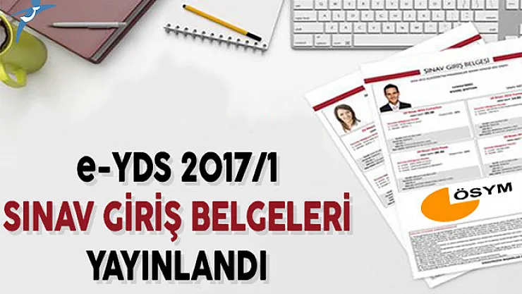 e-YDS 2017/1 Sınav Giriş Belgeleri Yayınlandı !