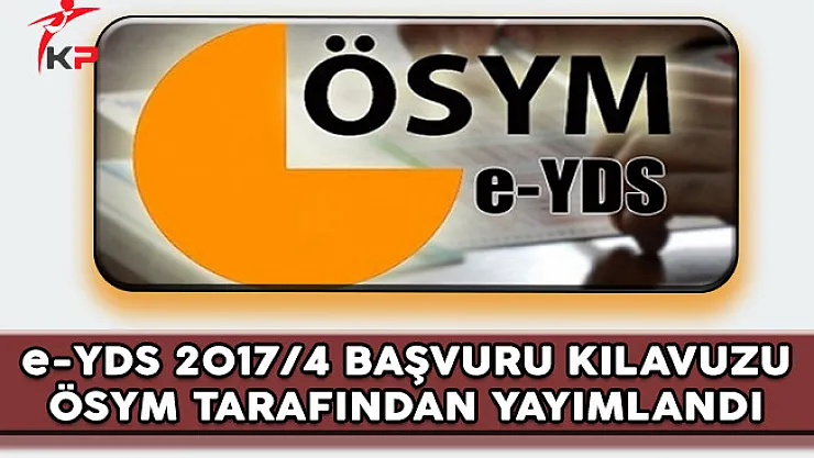 e-YDS 2017/4 Başvuru Kılavuzu ÖSYM Tarafından Yayımlandı