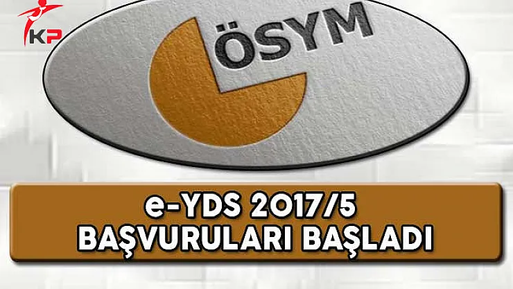 e - YDS 2017/5 Başvuruları ÖSYM Tarafından Alınmaya Başlandı
